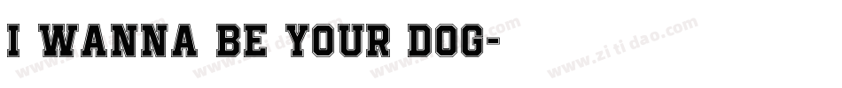 I Wanna Be Your Dog字体转换